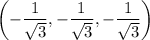\left(-\dfrac1{\sqrt3},-\dfrac1{\sqrt3},-\dfrac1{\sqrt3}\right)