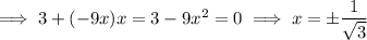 \implies 3+(-9x)x=3-9x^2=0\implies x=\pm\dfrac1{\sqrt3}