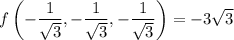 f\left(-\dfrac1{\sqrt3},-\dfrac1{\sqrt3},-\dfrac1{\sqrt3}\right)=-3\sqrt3