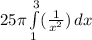 25\pi \int\limits^3_1 ({\frac{1}{x^{2}}) \, dx