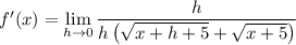 f'(x)=\displaystyle\lim_{h\to0}\frac h{h\left(\sqrt{x+h+5}+\sqrt{x+5}\right)}