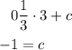 \begin{aligned}0& \frac{1}{3} \cdot 3 + c\\- 1&=c\\\end{aligned}