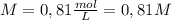 M = 0,81 \frac{mol}{L} = 0, 81 M