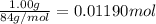 \frac{1.00 g}{84 g/mol}=0.01190 mol