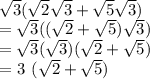 \\ \sqrt{3} (\sqrt{2}\sqrt{3}  +\sqrt{5} \sqrt{3} )\\= \sqrt{3} ((\sqrt{2}  +\sqrt{5}) \sqrt{3} )\\= \sqrt{3} (\sqrt{3}) (\sqrt{2}  +\sqrt{5}) \)\\= 3 (\sqrt{2}  +\sqrt{5})