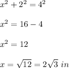 x^2+2^2=4^2\\ \\x^2=16-4\\ \\x^2=12\\ \\x=\sqrt{12}=2\sqrt{3}\ in