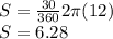 S = \frac {30} {360} 2 \pi (12)\\S = 6.28