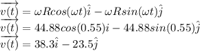 \overrightarrow {v(t)}= \omega Rcos(\omega t)\hat{i} - \omega Rsin(\omega t)\hat{j}\\\overrightarrow {v(t)}=44.88cos(0.55)\hai{i}-44.88sin(0.55)\hat{j}\\\overrightarrow {v(t)}=38.3\hat{i}-23.5\hat{j}