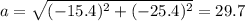 a=\sqrt{(-15.4)^2+(-25.4)^2}=29.7