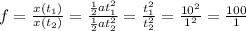 f=\frac{x(t_1)}{x(t_2)}=\frac{\frac{1}{2}at_1^2 }{\frac{1}{2}at_2^2}=\frac{t_1^2}{t_2^2}=\frac{10^2}{1^2}=\frac{100}{1}