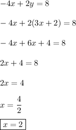 -4x+2y=8\\\\ -4x+2(3x+2)=8\\\\ -4x+6x+4=8\\\\ 2x+4=8\\\\ 2x=4\\\\ x=\dfrac{4}{2}\\\\ \boxed{x=2}