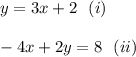 y=3x+2~~(i)\\\\ -4x+2y=8~~(ii)