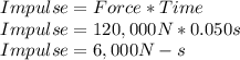 Impulse= Force*Time\\Impulse=120,000N*0.050s\\Impulse=6,000N-s
