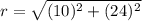 r=\sqrt{(10)^2+(24)^2}