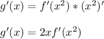 g'(x) = f'(x^2) * (x^2)'  \\  \\ g'(x) = 2x f'(x^2)