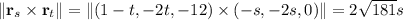 \|\mathbf r_s\times\mathbf r_t\|=\|(1-t,-2t,-12)\times(-s,-2s,0)\|=2\sqrt{181}s