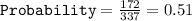\texttt{Probability}=\frac{172}{337}=0.51