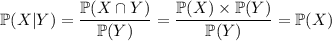 \mathbb P(X|Y)=\dfrac{\mathbb P(X\cap Y)}{\mathbb P(Y)}=\dfrac{\mathbb P(X)\times\mathbb P(Y)}{\mathbb P(Y)}=\mathbb P(X)