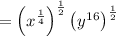 = \left( x^{ \frac{1}{4} } \right)^{\frac{1}{2}} \left( y^{16} \right) ^{\frac{1}{2}}