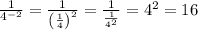 \frac{1}{4^{-2}}=\frac{1}{\left(\frac{1}{4}\right)^2}=\frac{1}{\frac{1}{4^2}}=4^2=16