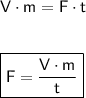 \mathsf{V\cdot m = F\cdot t}\\ \\ \\ \boxed{\mathsf{F = \dfrac{V\cdot m}{t}}}