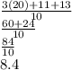 \frac{3(20)+11+13}{10}\\\frac{60+24}{10}\\\frac{84}{10}\\8.4