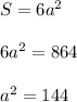 S=6a^{2} \\  \\ 6a^{2}=864 \\  \\ a^{2}=144