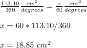 \frac{113.10}{360} \frac{cm^{2} }{degrees}=\frac{x}{60} \frac{cm^{2} }{degrees} \\ \\x=60*113.10/360 \\ \\x= 18.85\ cm^{2}