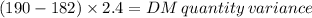 (190-182) \times 2.4 = DM \: quantity \: variance