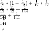 \frac{1}{12}*(1-\frac{1}{12})+\frac{1}{12}*\frac{1}{12}\\\frac{1}{12}*\frac{11}{12}+\frac{1}{144}\\\frac{11}{144}+\frac{1}{144}\\\frac{12}{144}\\\frac{1}{12}