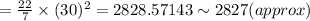 =\frac{22}{7}\times (30)^2=2828.57143\sim 2827(approx)