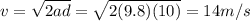 v=\sqrt{2ad}=\sqrt{2(9.8)(10)}=14 m/s