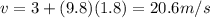 v=3+(9.8)(1.8)=20.6 m/s