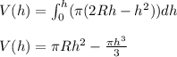 V(h)=\int _{0}^{h}(\pi (2Rh-h^2))dh\\\\V(h)=\pi Rh^2-\frac{\pi h^3}{3}