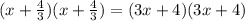 (x+\frac{4}{3})(x+\frac{4}{3})= (3x+4)(3x+4)