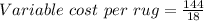 Variable\ cost\ per\ rug = \frac{144}{18}