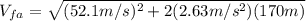 V_{fa}=\sqrt{(52.1 m/s)^{2}+2(2.63 m/s^{2})(170 m)}
