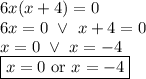 6x(x+4)=0 \\&#10;6x=0 \ \lor \ x+4=0 \\&#10;x=0 \ \lor \ x=-4 \\&#10;\boxed{x=0 \hbox{ or } x=-4}