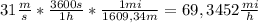 31 \frac{m}{s} * \frac{3600 s}{1h} * \frac{1 mi}{1609,34 m} = 69,3452 \frac{mi}{h}