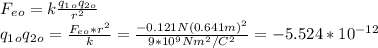 F_e_o = k\frac{q_1_oq_2_o}{r^2}\\ q_1_oq_2_o = \frac{F_e_o*r^2}{k} = \frac{-0.121N(0.641m)^2}{9*10^9Nm^2/C^2} = -5.524*10^{-12}