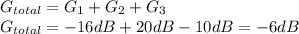 G_{total} = G_{1} + G_{2} + G_{3}\\G_{total} = -16dB+20dB-10 dB = -6 dB
