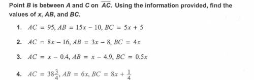 1. ac = 95, ab = 15x - 10, bc = 5x + 5 2. ac = 8x - 16, ab = 3x - 8, bc = 4x 3. ac = x - 0.4, ab = x