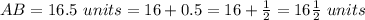 AB=16.5\ units=16+0.5=16+\frac{1}{2}=16\frac{1}{2}\ units