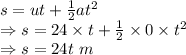 s=ut+\frac{1}{2}at^2\\\Rightarrow s=24\times t+\frac{1}{2}\times 0\times t^2\\\Rightarrow s=24t\ m