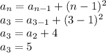 a_{n}=a_{n-1}+(n-1)^{2}\\a_{3}=a_{3-1}+(3-1)^{2}\\a_{3}=a_{2}+4\\a_{3}=5