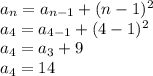 a_{n}=a_{n-1}+(n-1)^{2}\\a_{4}=a_{4-1}+(4-1)^{2}\\a_{4}=a_{3}+9\\a_{4}=14