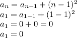 a_{n}=a_{n-1}+(n-1)^{2}\\a_{1}=a_{1-1}+(1-1)^{2}\\a_{1}=0+0=0\\a_{1}=0