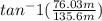 tan^-1(\frac{76.03m}{135.6m})