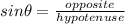 sin \theta =\frac{opposite}{hypotenuse}