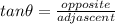 tan \theta =\frac{opposite}{adjascent}